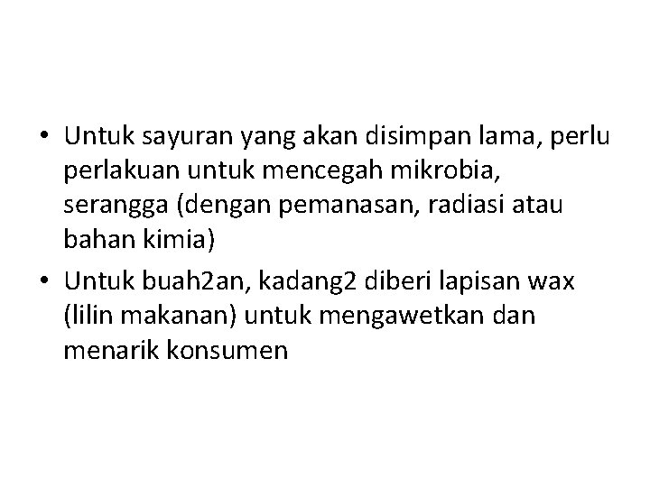  • Untuk sayuran yang akan disimpan lama, perlu perlakuan untuk mencegah mikrobia, serangga