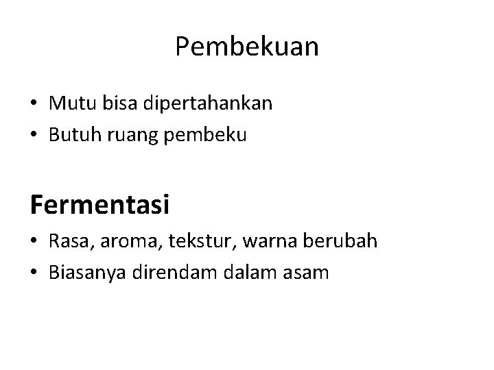 Pembekuan • Mutu bisa dipertahankan • Butuh ruang pembeku Fermentasi • Rasa, aroma, tekstur,