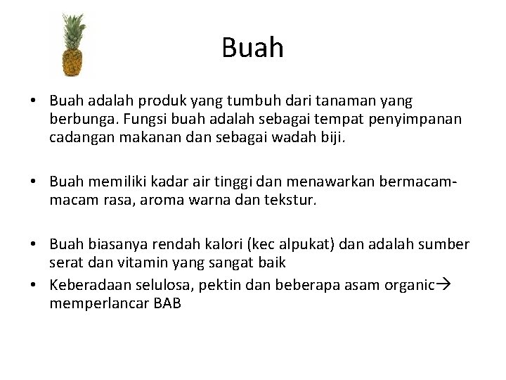 Buah • Buah adalah produk yang tumbuh dari tanaman yang berbunga. Fungsi buah adalah