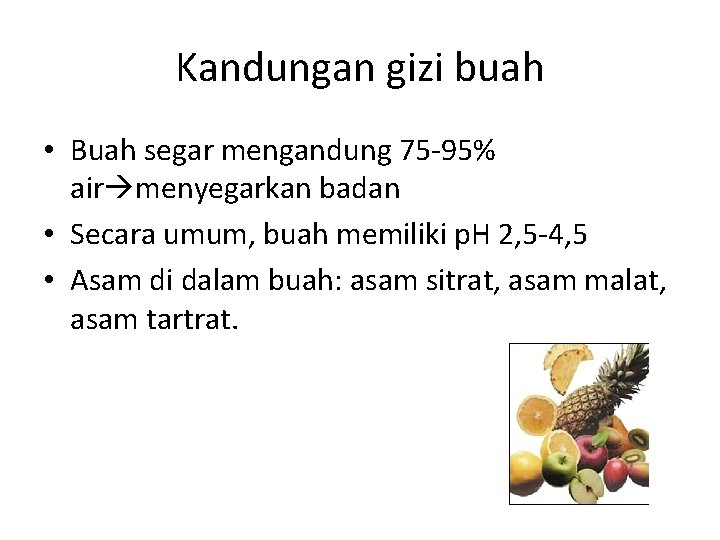 Kandungan gizi buah • Buah segar mengandung 75 -95% air menyegarkan badan • Secara