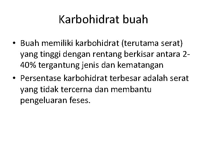 Karbohidrat buah • Buah memiliki karbohidrat (terutama serat) yang tinggi dengan rentang berkisar antara