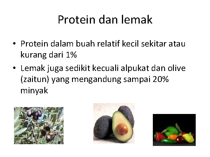 Protein dan lemak • Protein dalam buah relatif kecil sekitar atau kurang dari 1%