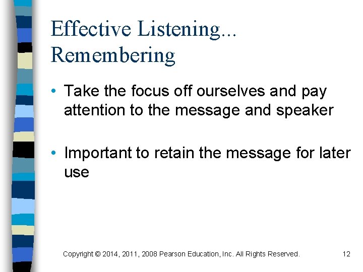 Effective Listening. . . Remembering • Take the focus off ourselves and pay attention