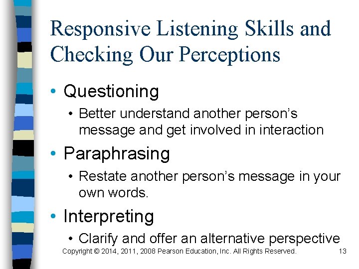 Responsive Listening Skills and Checking Our Perceptions • Questioning • Better understand another person’s