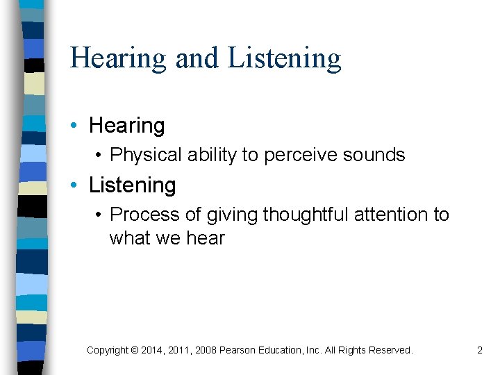 Hearing and Listening • Hearing • Physical ability to perceive sounds • Listening •