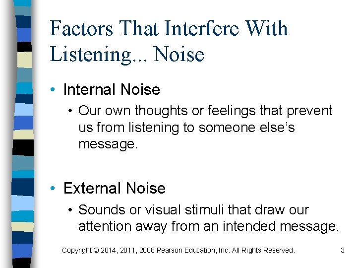 Factors That Interfere With Listening. . . Noise • Internal Noise • Our own
