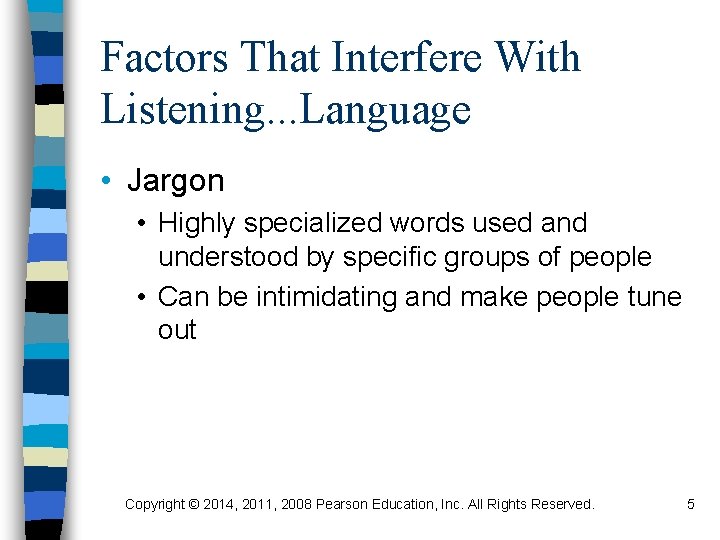 Factors That Interfere With Listening. . . Language • Jargon • Highly specialized words