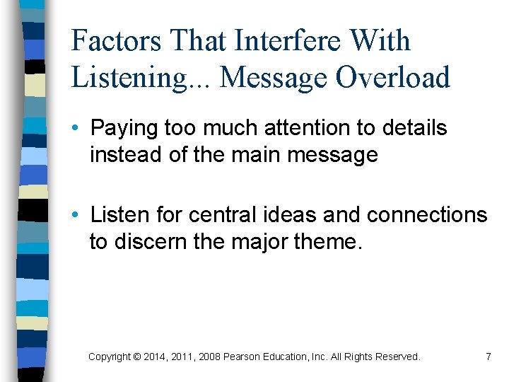 Factors That Interfere With Listening. . . Message Overload • Paying too much attention