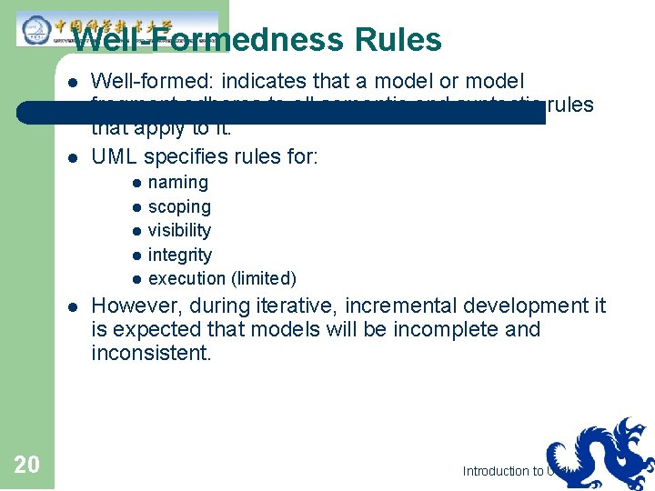 Well-Formedness Rules l l Well-formed: indicates that a model or model fragment adheres to