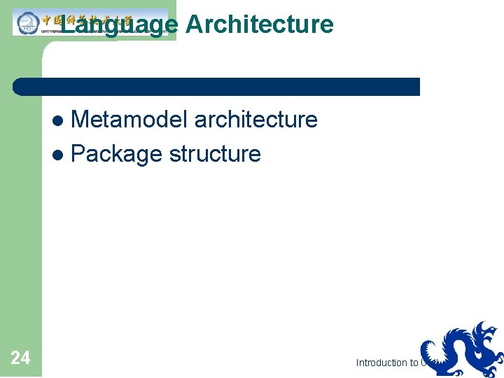 Language Architecture l Metamodel architecture l Package structure 24 Introduction to UML 