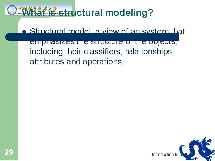 What is structural modeling? l 29 Structural model: a view of an system that