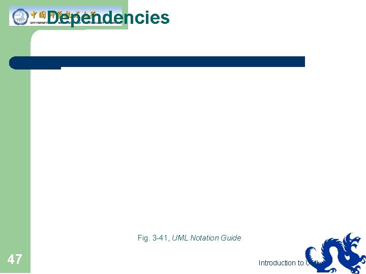 Dependencies Fig. 3 -41, UML Notation Guide 47 Introduction to UML 