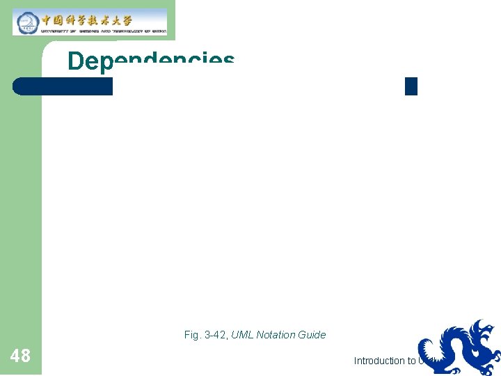 Dependencies Fig. 3 -42, UML Notation Guide 48 Introduction to UML 