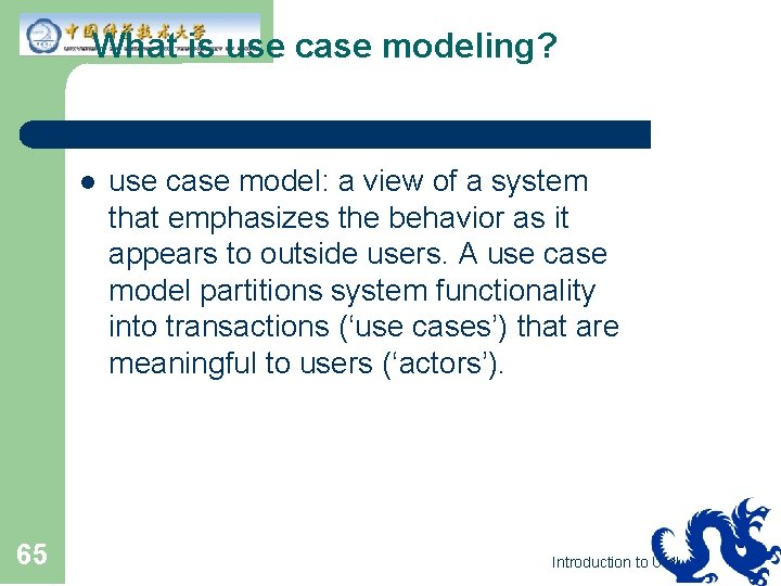 What is use case modeling? l 65 use case model: a view of a