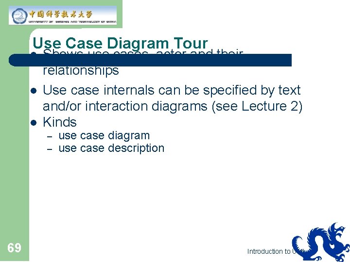 Use Case Diagram Tour l l l Shows use cases, actor and their relationships