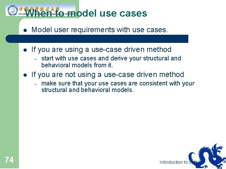 When to model use cases l l l Model user requirements with use cases.