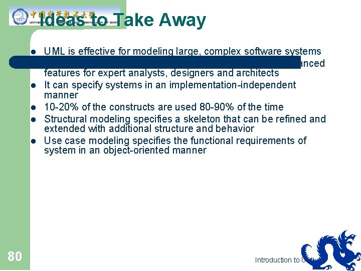 Ideas to Take Away l l l 80 UML is effective for modeling large,