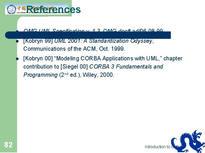 References 82 l OMG UML Specification v. 1. 3, OMG doc# ad/06 -08 -99