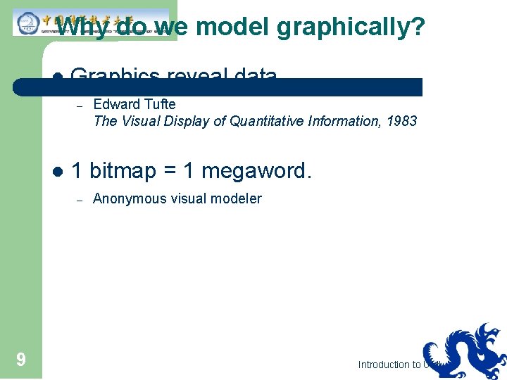 Why do we model graphically? l Graphics reveal data. – l 1 bitmap =