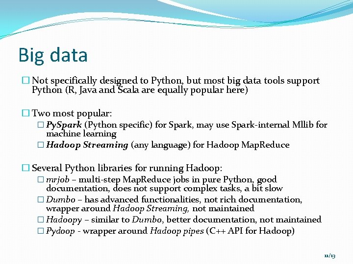 Big data � Not specifically designed to Python, but most big data tools support