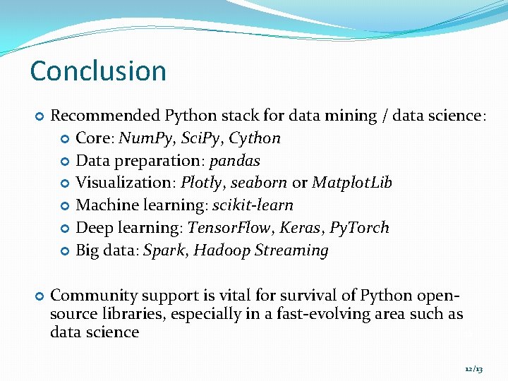 Conclusion Recommended Python stack for data mining / data science: Core: Num. Py, Sci.