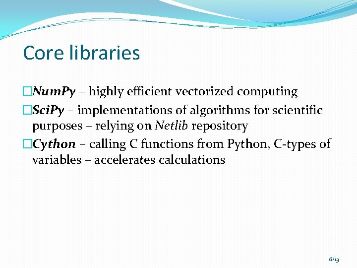 Core libraries �Num. Py – highly efficient vectorized computing �Sci. Py – implementations of