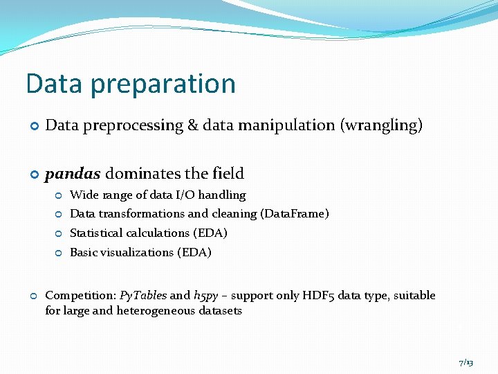 Data preparation Data preprocessing & data manipulation (wrangling) pandas dominates the field Wide range