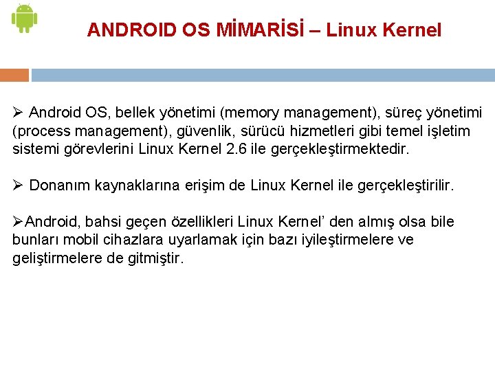 ANDROID OS MİMARİSİ – Linux Kernel Ø Android OS, bellek yönetimi (memory management), süreç