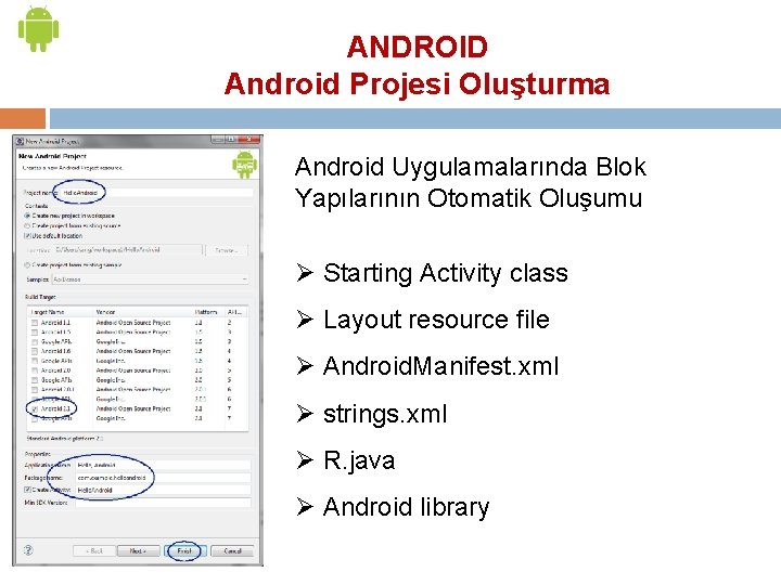 ANDROID Android Projesi Oluşturma Android Uygulamalarında Blok Yapılarının Otomatik Oluşumu Ø Starting Activity class