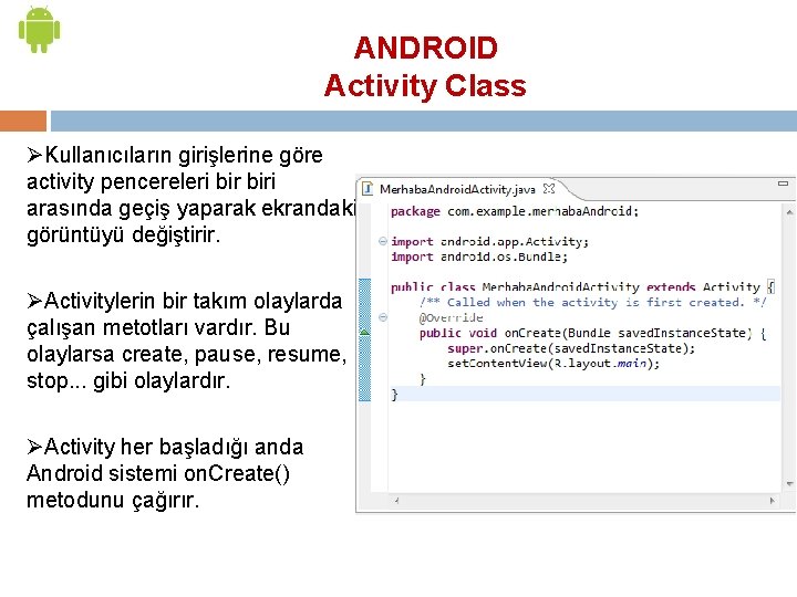 ANDROID Activity Class ØKullanıcıların girişlerine göre activity pencereleri biri arasında geçiş yaparak ekrandaki görüntüyü