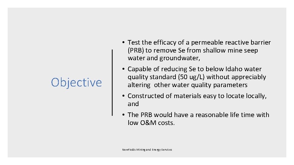 Objective • Test the efficacy of a permeable reactive barrier (PRB) to remove Se