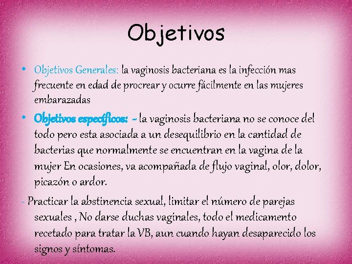 Objetivos • Objetivos Generales: la vaginosis bacteriana es la infección mas frecuente en edad