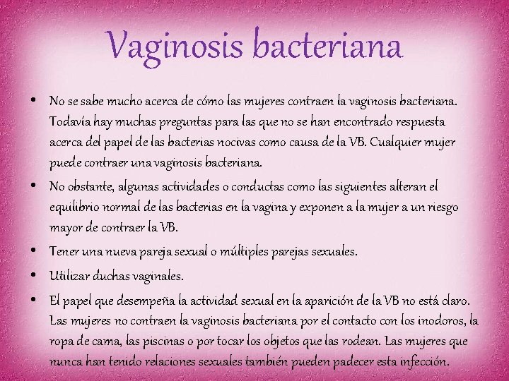 Vaginosis bacteriana • No se sabe mucho acerca de cómo las mujeres contraen la