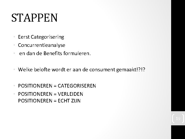 STAPPEN • Eerst Categorisering • Concurrentieanalyse • en dan de Benefits formuleren. • Welke