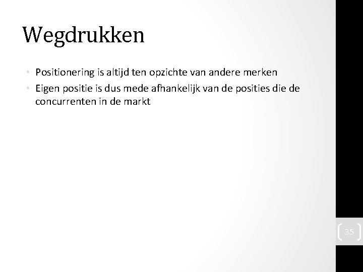 Wegdrukken • Positionering is altijd ten opzichte van andere merken • Eigen positie is