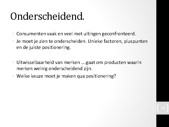 Onderscheidend. • Consumenten vaak en veel met uitingen geconfronteerd. • Je moet je zien