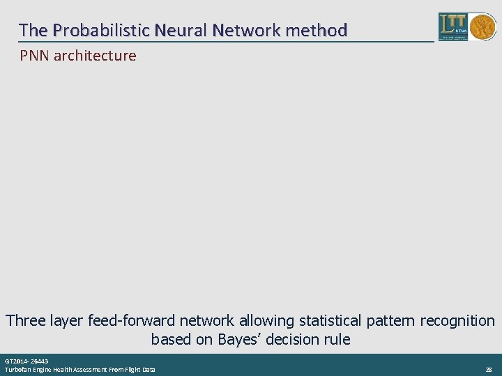 The Probabilistic Neural Network method PNN architecture Three layer feed-forward network allowing statistical pattern