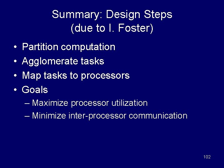 Summary: Design Steps (due to I. Foster) • • Partition computation Agglomerate tasks Map
