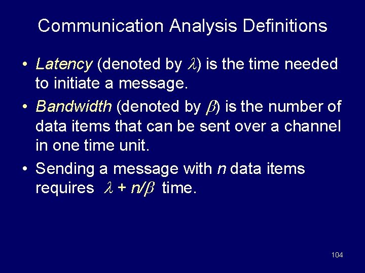 Communication Analysis Definitions • Latency (denoted by ) is the time needed to initiate