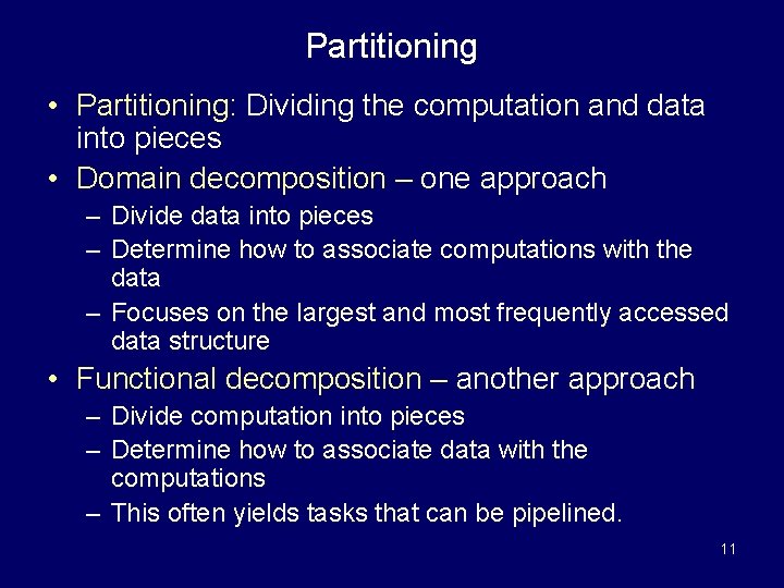 Partitioning • Partitioning: Dividing the computation and data into pieces • Domain decomposition –