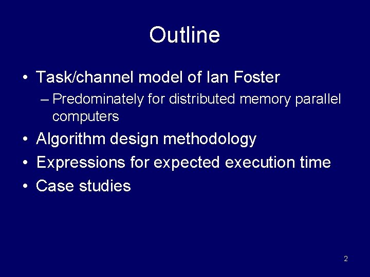 Outline • Task/channel model of Ian Foster – Predominately for distributed memory parallel computers