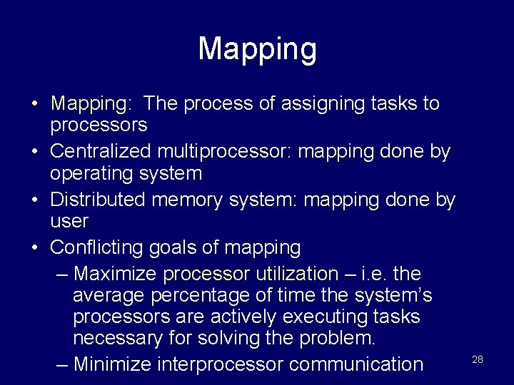 Mapping • Mapping: The process of assigning tasks to processors • Centralized multiprocessor: mapping