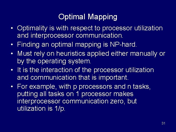 Optimal Mapping • Optimality is with respect to processor utilization and interprocessor communication. •