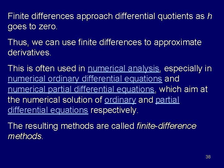 Finite differences approach differential quotients as h goes to zero. Thus, we can use