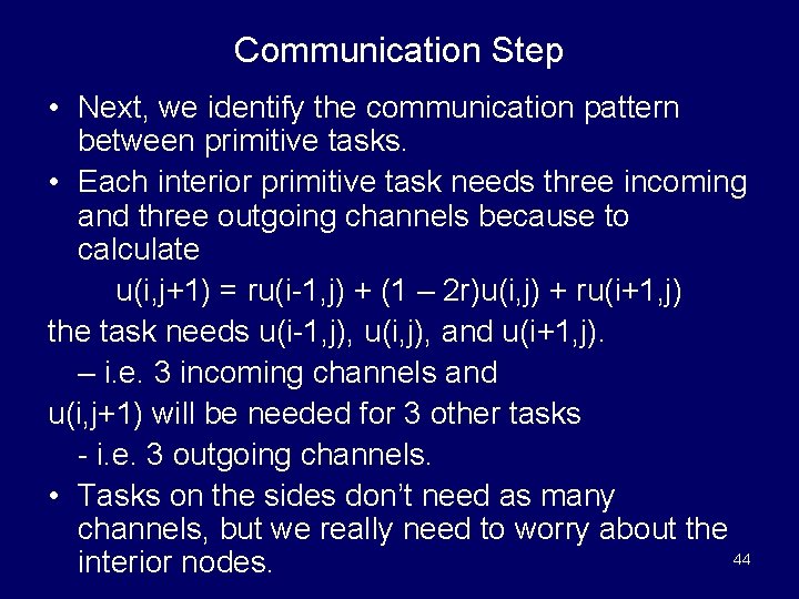 Communication Step • Next, we identify the communication pattern between primitive tasks. • Each