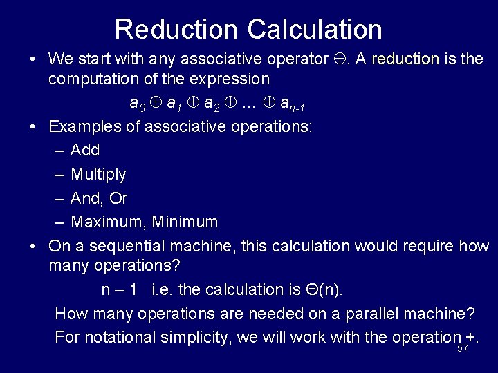 Reduction Calculation • We start with any associative operator . A reduction is the