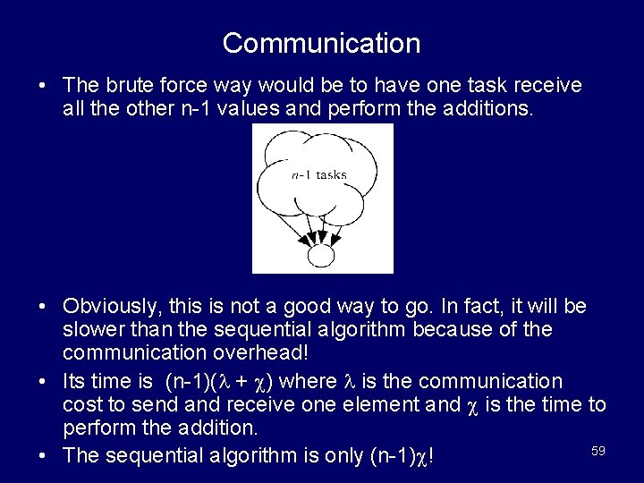 Communication • The brute force way would be to have one task receive all