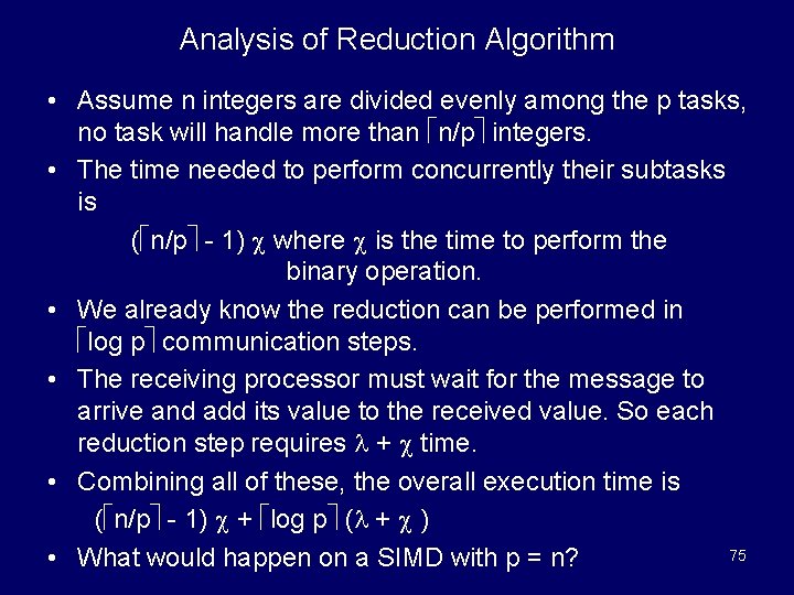 Analysis of Reduction Algorithm • Assume n integers are divided evenly among the p