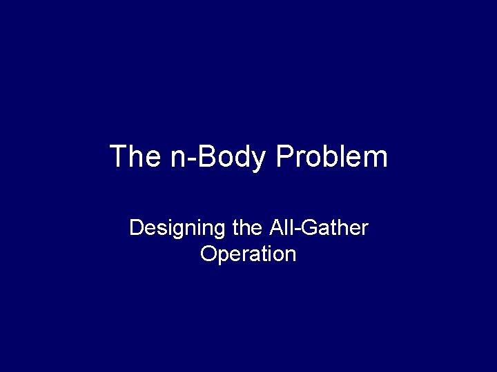 The n-Body Problem Designing the All-Gather Operation 