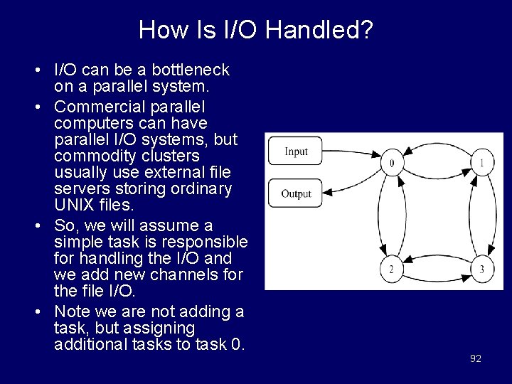 How Is I/O Handled? • I/O can be a bottleneck on a parallel system.